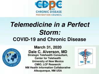 Telemedicine in a Perfect  Storm:  COVID-19 and Chronic Disease  March 31, 2020  Dale C. Alverson,