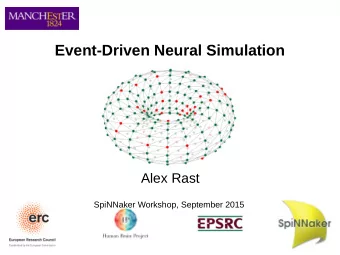 Event-Driven Neural Simulation  Alex Rast  SpiNNaker Workshop, September 2015  Session Outline  1.