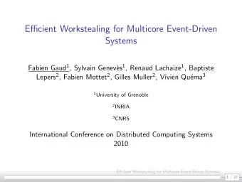 Efficient Workstealing for Multicore Event-Driven  Systems Fabien Gaud 1 , Sylvain Genev` es 1 ,