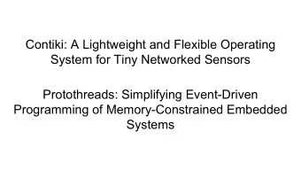 Contiki: A Lightweight and Flexible Operating  System for Tiny Networked Sensors  Protothreads: