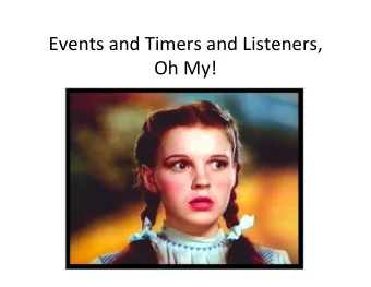 Events and Timers and Listeners,  Oh My!  Control flow  &quot;Tradi;onal&quot; program: one