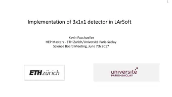 Implementation of 3x1x1 detector in LArSoft  Kevin Fusshoeller  HEP Masters - ETH