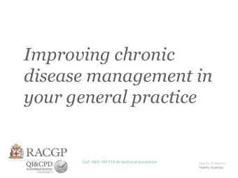 Improving chronic  disease management in  your general practice  Call 1800 194 319 for technical
