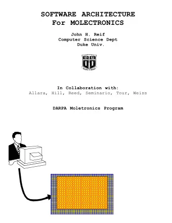 SOFTWARE ARCHITECTURE  For MOLECTRONICS  John H. Reif  Computer Science Dept  Duke Univ.  In