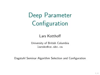 Deep Parameter  Confjguration  Lars Kotthofg  University of British Columbia  larsko@cs.ubc.ca