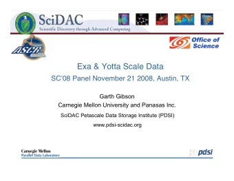 Exa &amp; Yotta Scale Data  SC  08 Panel November 21 2008, Austin, TX  Garth Gibson  Carnegie