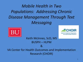 Mobile Health in Two  Populations: Addressing Chronic  Disease Management Through Text  Messaging