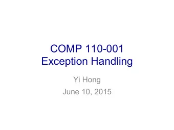COMP 110-001  Exception Handling  Yi Hong  June 10, 2015  Announcement  Lab 7 is due today