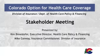 Stakeholder Meeting  Presented by:  Kim Bimestefer, Executive Director, Health Care Policy &amp;
