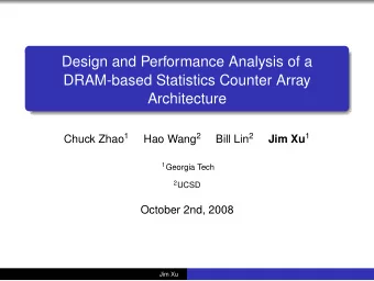 Design and Performance Analysis of a  DRAM-based Statistics Counter Array  Architecture Chuck Zhao