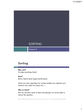 SORTING  Chapter 8  Sorting  2  Why sort?  To make searching faster!  How?  Binary Search gives