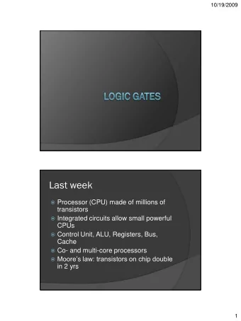 Last week  Processor (CPU) made of millions of  transistors  Integrated circuits allow small