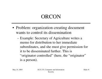 ORCON   Problem: organization creating document  wants to control its dissemination