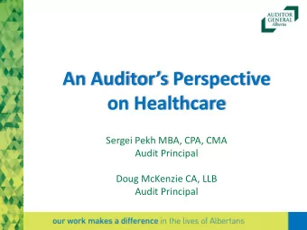 An Auditors Perspective on Healthcare  Sergei Pekh MBA, CPA, CMA  Audit Principal  Doug McKenzie