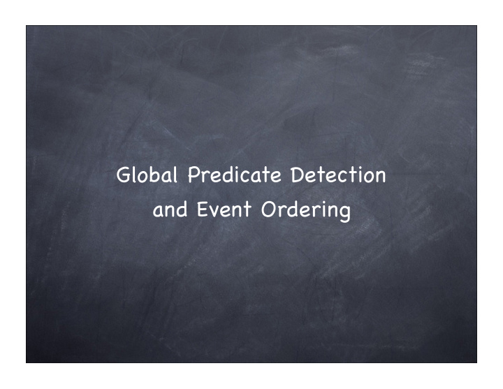 global predicate detection and event ordering our problem