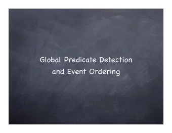 Global Predicate Detection  and Event Ordering  Our Problem  To compute predicates  over the state