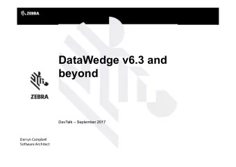 DataWedge v6.3 and  beyond  DevTalk  September 2017  Darryn Campbell  Software Architect