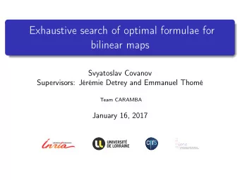 Exhaustive search of optimal formulae for  bilinear maps  Svyatoslav Covanov  Supervisors: