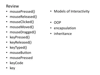 Review  Models of Interactivity  mousePressed()  mouseReleased()  mouseClicked()