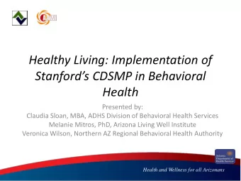Stanfords CDSMP in Behavioral Health  Presented by:  Claudia Sloan, MBA, ADHS Division of