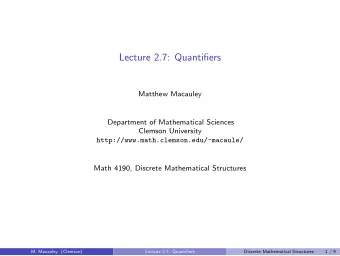 Lecture 2.7: Quantifiers  Matthew Macauley  Department of Mathematical Sciences  Clemson University