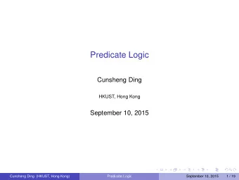 Predicate Logic  Cunsheng Ding  HKUST, Hong Kong  September 10, 2015  Cunsheng Ding (HKUST, Hong