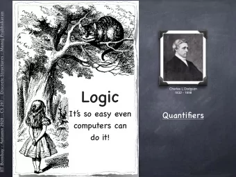 Logic Charles L Dodgson   1832 - 1898  It  s so easy even  Quantifiers  computers can  do it!