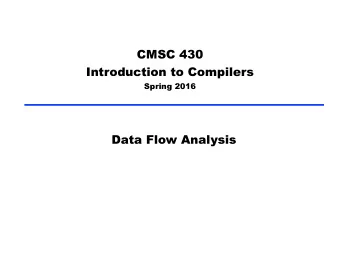 CMSC 430 Introduction to Compilers  Spring 2016  Data Flow Analysis  Data Flow Analysis   A