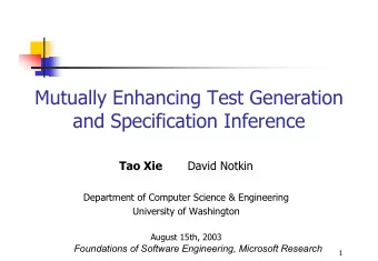 Mutually Enhancing Test Generation  and Specification Inference  Tao Xie  David Notkin  Department