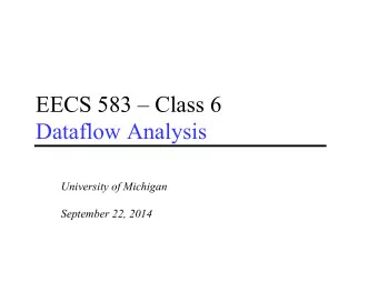 EECS 583  Class 6  Dataflow Analysis  University of Michigan  September 22, 2014  Announcements