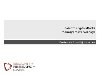 In-depth  crypto  a9acks    It  always  takes  two  bugs    Karsten