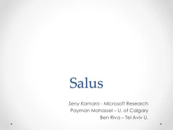 Salus Seny Kamara - Microsoft Research Payman Mohassel  U. of Calgary Ben Riva  Tel Aviv U.