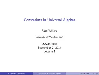 Constraints in Universal Algebra  Ross Willard  University of Waterloo, CAN  SSAOS 2014  September