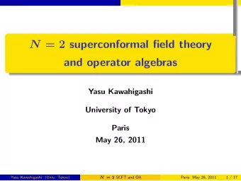N = 2 superconformal field theory  and operator algebras  Yasu Kawahigashi  University of Tokyo