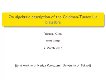 On algebraic description of the Goldman-Turaev Lie  bialgebra  Yusuke Kuno  Tsuda College  7 March