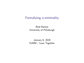 Formalizing o-minimality  Reid Barton  University of Pittsburgh  January 6, 2020  FoMM / Lean