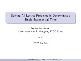 Solving All Lattice Problems in Deterministic  Single Exponential Time  Daniele Micciancio  (Joint
