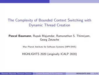 The Complexity of Bounded Context Switching with  Dynamic Thread Creation Pascal Baumann , Rupak