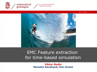 EMC Feature extraction  for time-based simulation  Viktor Rodin Myroslav Kavatsyuk, Peter Schakel