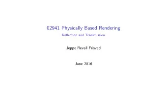 02941 Physically Based Rendering  Reflection and Transmission  Jeppe Revall Frisvad  June 2016