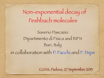 Non-exponential decay of  Feshbach molecules  Saverio Pascazio  Dipartimento di Fisica and INFN
