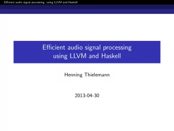Efficient audio signal processing  using LLVM and Haskell  Henning Thielemann  2013-04-30