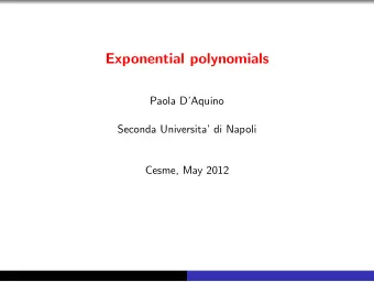 Exponential polynomials  Paola DAquino  Seconda Universita di Napoli  Cesme, May 2012  Topics