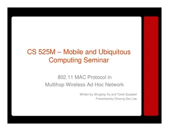 CS 525M  Mobile and Ubiquitous  Computing Seminar  802.11 MAC Protocol in  Multihop Wireless Ad