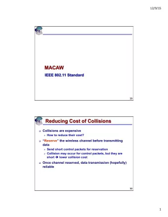 MACAW  IEEE 802.11 Standard  29   Reducing Cost of Collisions q Collisions are expensive