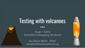 Testing with volcanoes  Fuego + LAVA  Embedded testing going distributed  Jan-Simon Mller ,