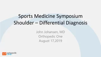 Sports Medicine Symposium Shoulder  Differential Diagnosis  John Johansen, MD  Orthopedic One
