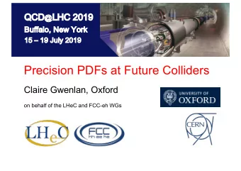 Precision PDFs at Future Colliders  Claire Gwenlan, Oxford  on behalf of the LHeC and FCC-eh WGs