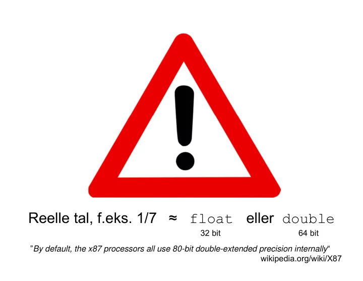reelle tal f eks 1 7 eller double float