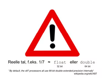 Reelle tal, f.eks. 1/7  eller double  float  32 bit                                  64 bit